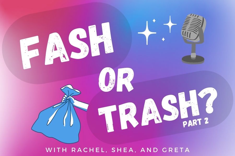 This is episode two of the Fash or Trash podcast.