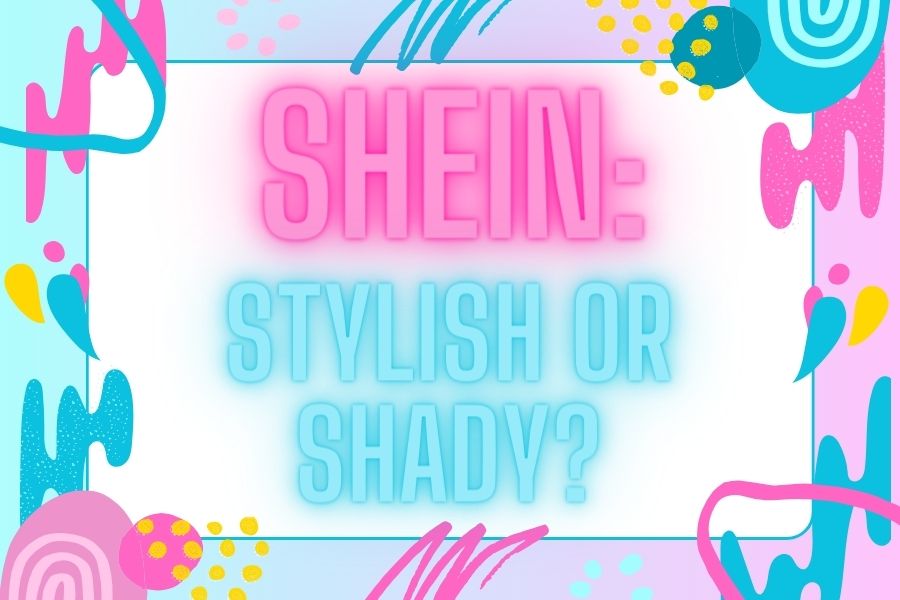 Stylish or shady: a deep dive into Sheins controversy