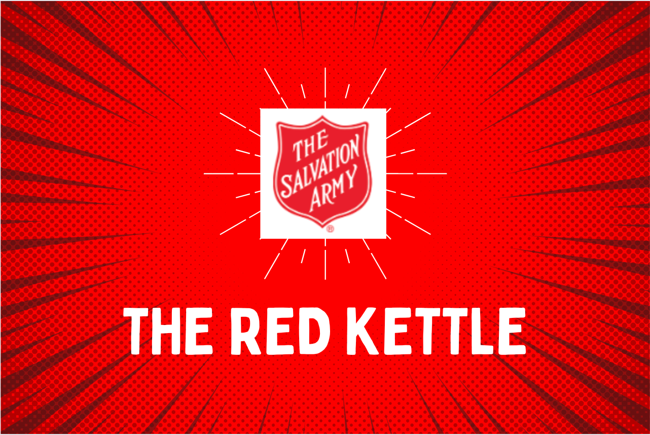 You can donate to The Salvation Army by placing money in the Red Kettle.