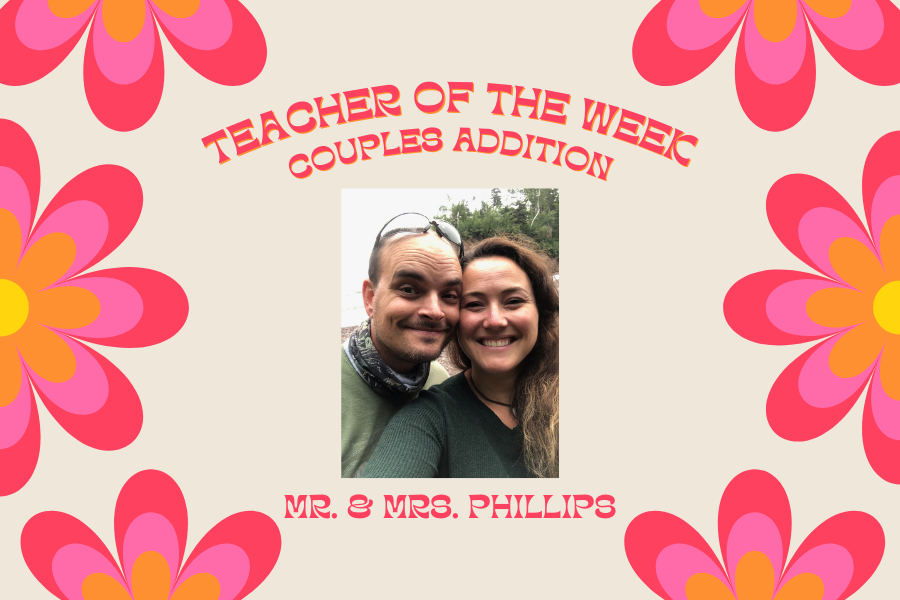 For this weeks Teachers of the Week (Couples Edition) we chose Mr. and Mrs. Phillips. 