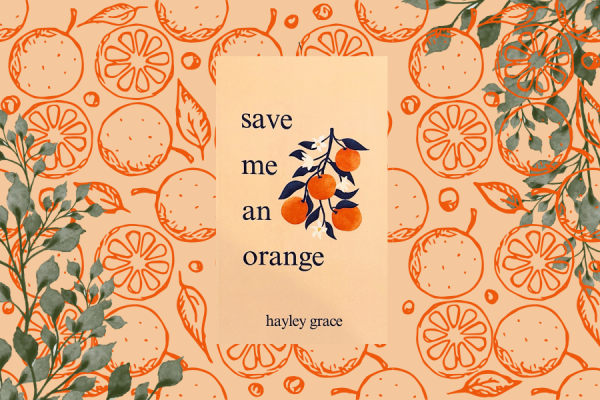 save me an orange by Haley Grace, is a beautiful written book of poetry that was published in March. 