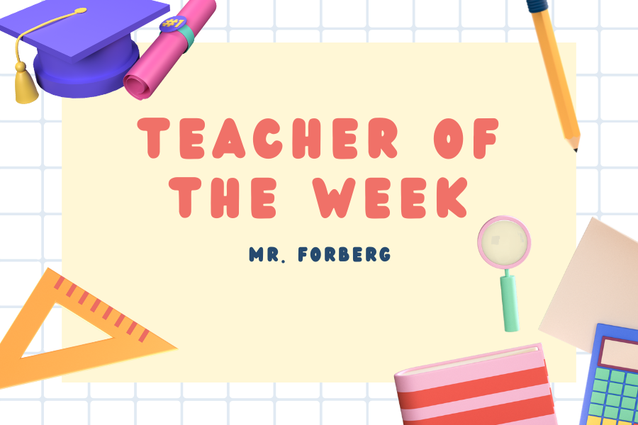 this is Mr. Forberg's second year teaching here, and he is already a student favorite!