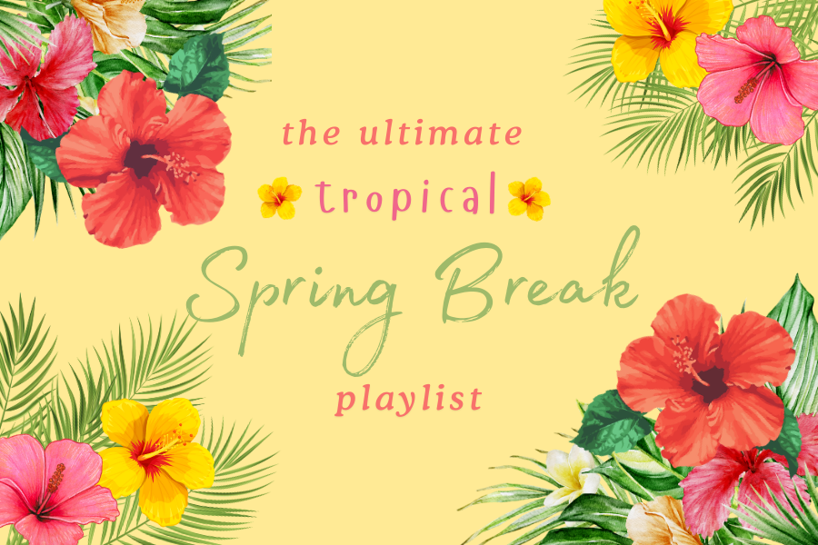 The ultimate tropical spring break playlist for anyone and everyone!