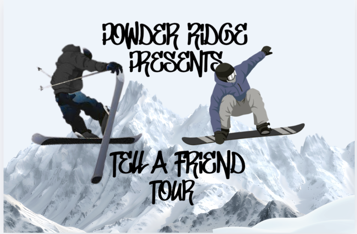 Come out to Powder Ridge this Saturday  the 28th, for the Tell a Friend Tour! 